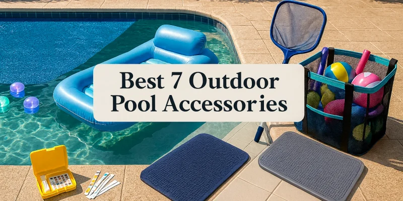 Best 7 Outdoor Pool Accessories for a Perfect Summer