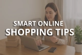 Smart Online Shopping Tips: How to Save More and Avoid Scams