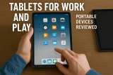 Tablets for Work and Play: Portable Devices Reviewed